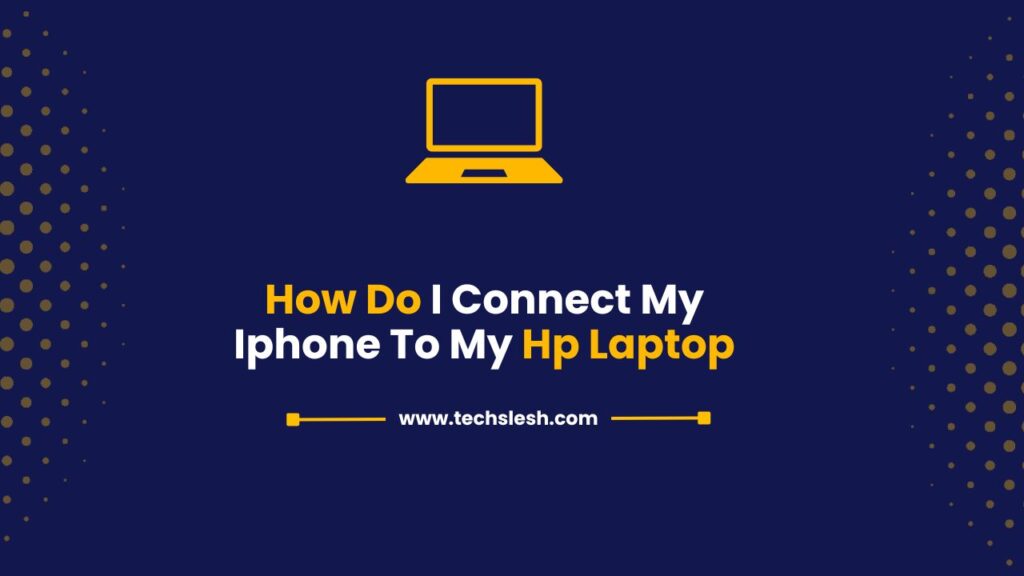 How Do I Connect My iPhone To My HP Laptop | Easy Methods in 2025