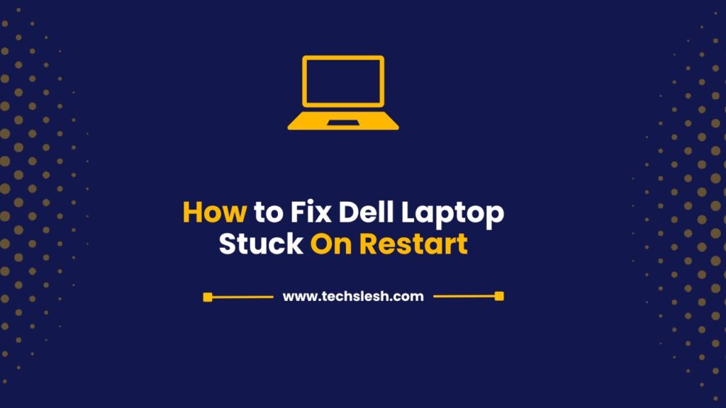 How to Fix a Dell Laptop Stuck on Restart | Quick & Proven Solutions